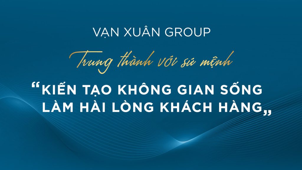 Trung Thành Với Sứ Mệnh Kiến Tạo Không Gian Sống